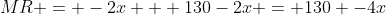 MR = -2x + 130-2x = 130 -4x