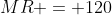 MR = 120