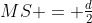 M\!:\;MS = \tfrac{d}{2}