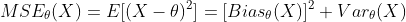 MSE_{\theta}(X)=E[(X-\theta)^2]=[Bias_{\theta}(X)]^2+Var_{\theta}(X)