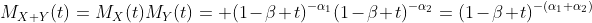 M_{X+Y}(t)=M_X(t)M_Y(t)= (1-\beta t)^{-\alpha_1}(1-\beta t)^{-\alpha_2}=(1-\beta t)^{-(\alpha_1+\alpha_2)}
