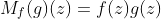 M_{f}(g)(z)=f(z)g(z)