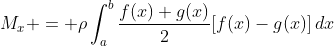 M_{x} = \rho\int_a^b\frac{f(x)+g(x)}{2}[f(x)-g(x)]\,dx