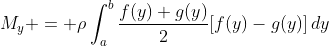 M_{y} = \rho\int_{a}^{b}\frac{f(y)+g(y)}{2}[f(y)-g(y)]\,dy