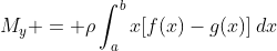 M_{y} = \rho\int_a^b{x[f(x)-g(x)]\,dx}