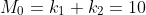 M_0=k_1+k_2=10