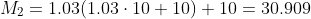 M_2=1.03(1.03\cdot10+10)+10=30.909