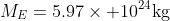 M_E=5.97\times 10^{24}\text{kg}