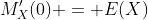 M_X'(0) = E(X)
