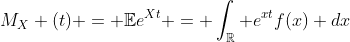 M_X (t) = \mathbb{E}e^{Xt} = \int_{\mathbb{R}} e^{xt}f(x) dx