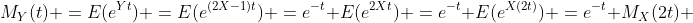 M_Y(t) =E(e^{Yt}) =E(e^{(2X-1)t}) =e^{-t} E(e^{2Xt}) =e^{-t} E(e^{X(2t)}) =e^{-t} M_X(2t) 