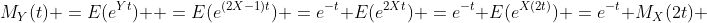 M_Y(t) =E(e^{Yt})  =E(e^{(2X-1)t}) =e^{-t} E(e^{2Xt}) =e^{-t} E(e^{X(2t)}) =e^{-t} M_X(2t) 