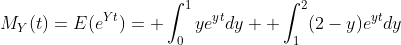 M_Y(t)=E(e^{Yt})= \int_0^1ye^{yt}dy +\int_1^2(2-y)e^{yt}dy