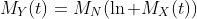 M_Y(t)=M_N(\ln M_X(t))