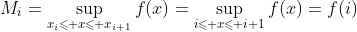M_i=\sup_{x_{i}\leqslant x\leqslant x_{i+1}}f(x)=\sup_{i\leqslant x\leqslant i+1}f(x)=f(i)