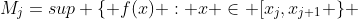 M_j=sup \{ f(x) : x \in [x_j,x_{j+1} \} 