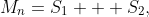 M_n=S_1 + S_2,