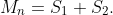 M_n=S_1+S_2.
