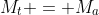 M_t = M_a