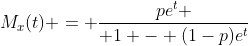 M_x(t) = {pe^t \over 1 - (1-p)e^t}