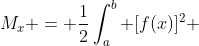 M_x = \frac{1}{2}\int^{b}_{a} [f(x)]^2 ~dx