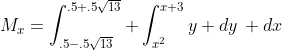 M_x=\int_{.5-.5\sqrt{13}}^{.5+.5\sqrt{13}} \int_{x^2}^{x+3}y dy\, dx
