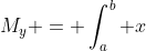 M_y = \int^{b}_{a} x~f(x) ~dx
