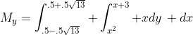 M_y=\int_{.5-.5\sqrt{13}}^{.5+.5\sqrt{13}} \int_{x^2}^{x+3} xdy\, dx