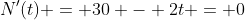 N'(t) = 30 - 2t = 0