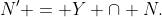N' = Y \cap N.