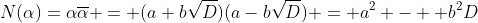 N(\alpha)=\alpha\overline{\alpha} = (a+b\sqrt{D})(a-b\sqrt{D}) = a^2 -  b^2D