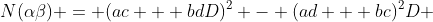 N(\alpha\beta) = (ac + bdD)^2 - (ad + bc)^2D 
