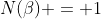 N(\beta) = 1