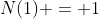 N(1) = 1