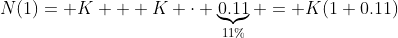 N(1)= K + K \cdot \underbrace{0.11}_{11\%} = K(1+0.11)