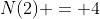 N(2) = 4