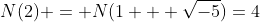 N(2) = N(1 + \sqrt{-5})=4
