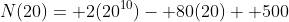 N(20)= 2(20^{10})- 80(20)+ 500