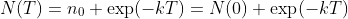 N(T)=n_0 \exp(-kT)=N(0) \exp(-kT)
