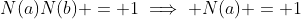 N(a)N(b) = 1\implies N(a) = 1