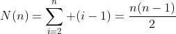 N(n)=\sum_{i=2}^n (i-1)=\frac{n(n-1)}{2}