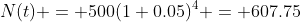 N(t) = 500(1+0.05)^4 = 607.75