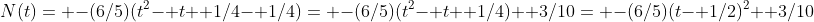 N(t)= -(6/5)(t^2- t+ 1/4- 1/4)= -(6/5)(t^2- t+ 1/4)+ 3/10= -(6/5)(t- 1/2)^2+ 3/10