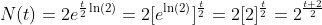 N(t)=2e^{\frac{t}{2}\ln(2)}=2[e^{\ln(2)}]^{\frac{t}{2}}=2[2]^{\frac{t}{2}}=2^{\frac{t+2}{2}}