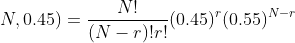 b(r;N,0.45)=\frac{N!}{(N-r)!r!}(0.45)^r(0.55)^{N-r}