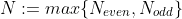 N:=max\{N_{even},N_{odd}\}