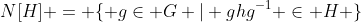 N[H] = \{ g\in G | ghg^{-1} \in H \}