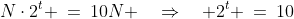 N\cdot2^t \:=\:10N \quad\Rightarrow\quad 2^t \:=\:10