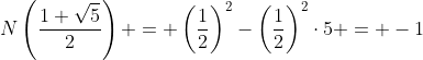 N\left(\dfrac{1+\sqrt{5}}{2}\right) = \left(\dfrac{1}{2}\right)^2-\left(\dfrac{1}{2}\right)^2\cdot5 = -1