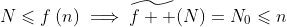 N\leqslant{f^{}\left(n\right)}\implies\widetilde{f  }(N)=N_0\leqslant{n}